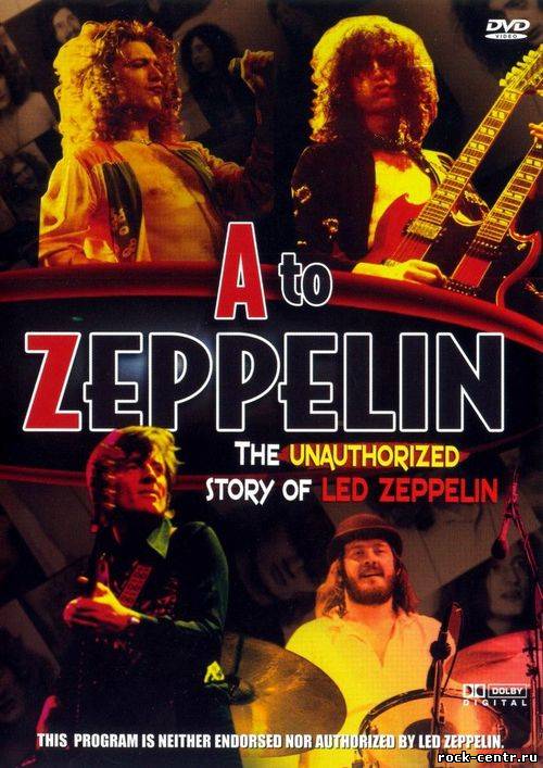 Led Zeppelin - Отлитые Из Свинца. История группы / A to Zeppelin. The Unauthorized Story of Led Zeppelin.