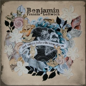 Benjamin Francis Leftwich - Last Smoke Before The Snowstorm [Deluxe Edition] (2012)